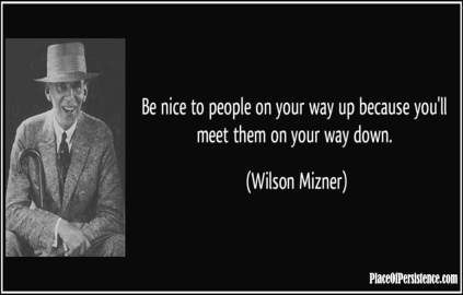 quote-be-nice-to-people-on-your-way-up-because-you-ll-meet-them-on-your-way-down-wilson-mizner-1287241-1024x655